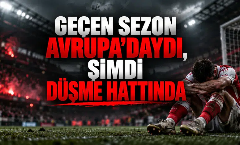 Geçen sezon Avrupa'daydı, şimdi düşme hattında