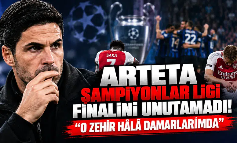 Arteta Şampiyonlar Ligi Finalini Unutamadı! "O Zehir Hâlâ Damarlarımda"