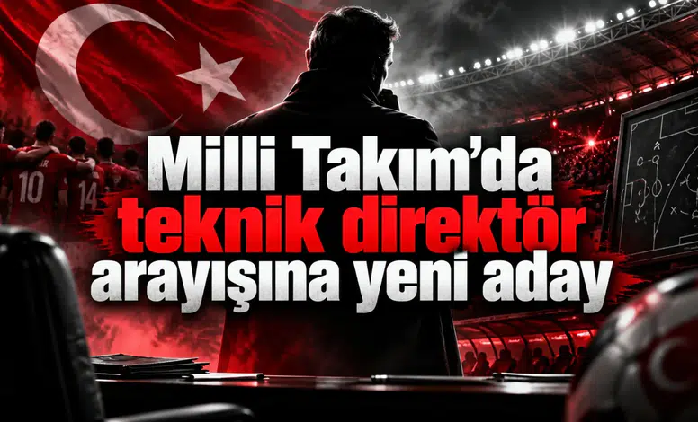 Milli Takım'da teknik direktör arayışına yeni aday