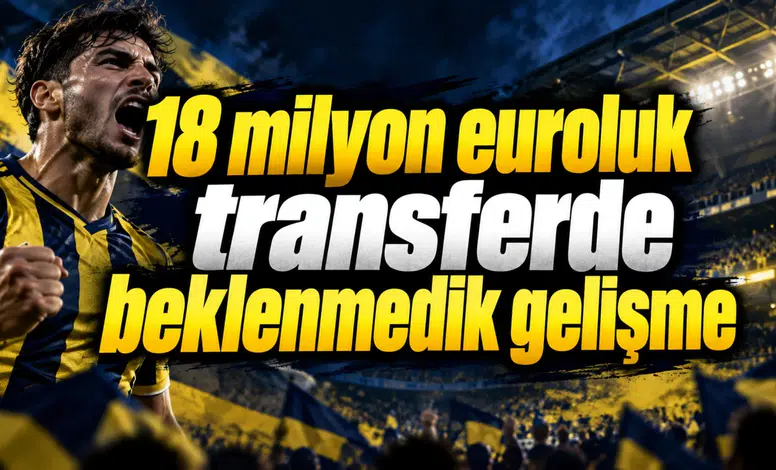 18 milyon euroluk transferde beklenmedik gelişme