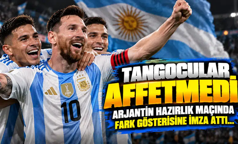 Tangocular Affetmedi! Arjantin Hazırlık Maçında Fark Gösterisine İmza Attı...