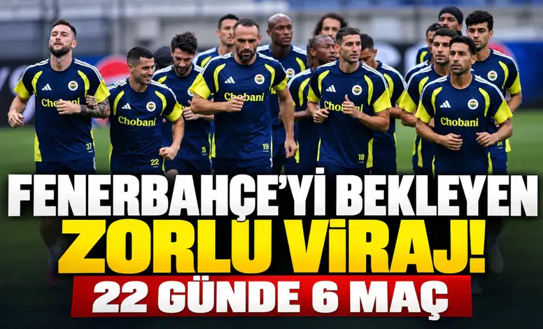 FENERBAHÇE’Yİ BEKLEYEN ZORLU VİRAJ! 22 GÜNDE 6 MAÇ