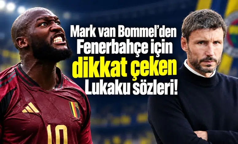 Mark van Bommel’den Fenerbahçe için dikkat çeken Lukaku sözleri!