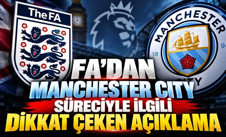FA’DAN MANCHESTER CITY SÜRECİYLE İLGİLİ DİKKAT ÇEKEN AÇIKLAMA