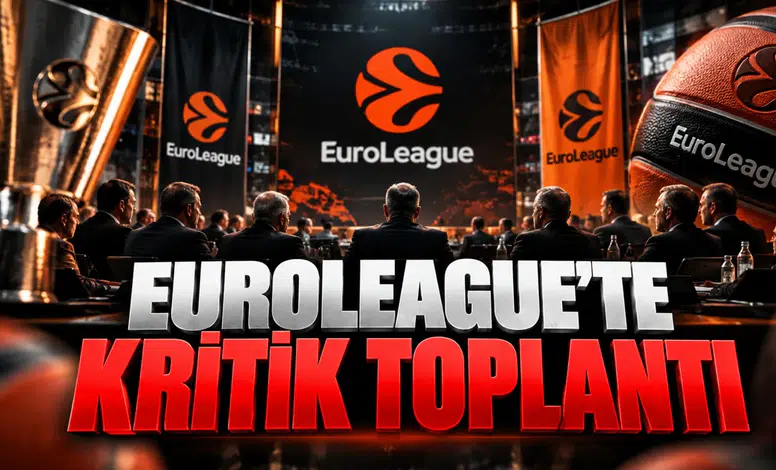EuroLeague'te Kritik Toplantı
