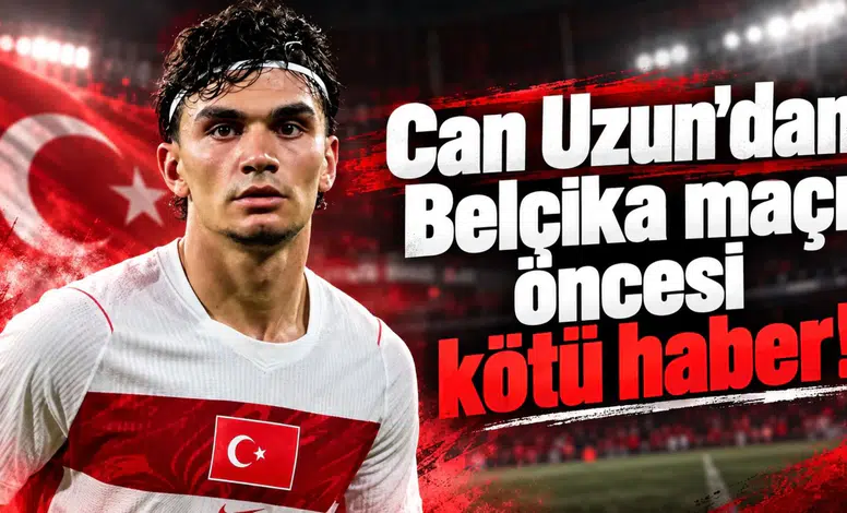 Can Uzun’dan Belçika maçı öncesi kötü haber!