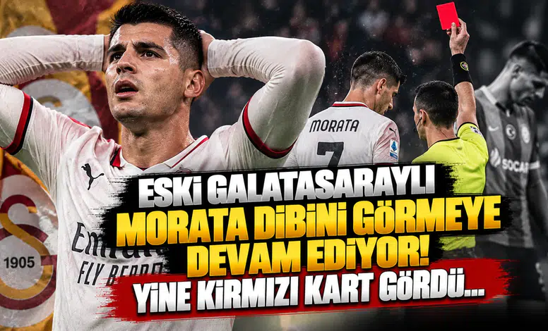Eski Galatasaraylı Morata Dibini Görmeye Devam Ediyor! Yine Kırmızı Kart Gördü...