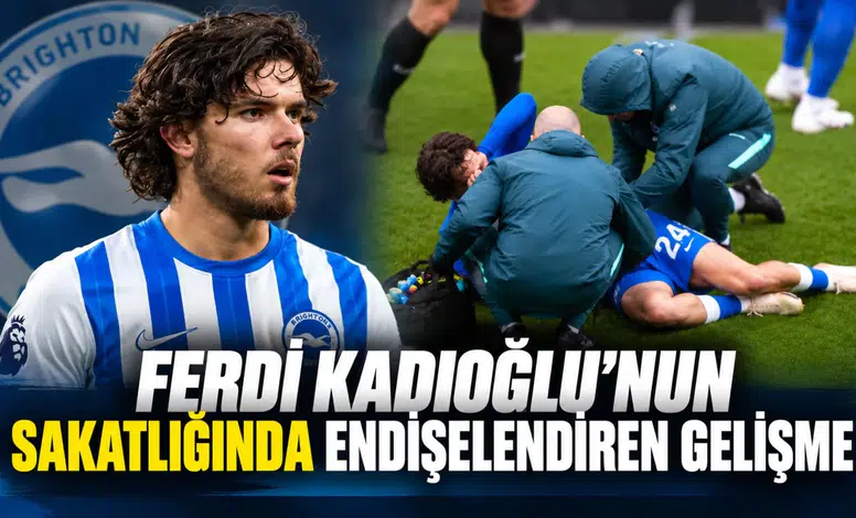 Ferdi Kadıoğlu'nun sakatlığında endişelendiren gelişme