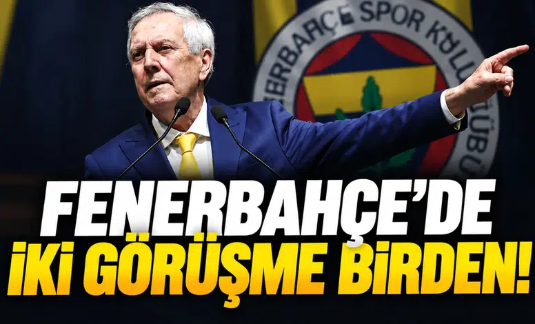 Fenerbahçe'de iki görüşme birden!
