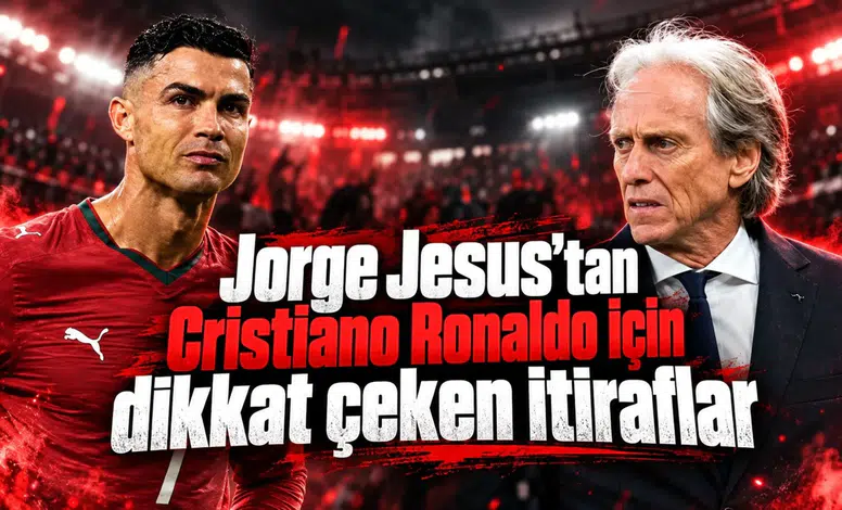 Jorge Jesus’tan Cristiano Ronaldo için dikkat çeken itiraflar