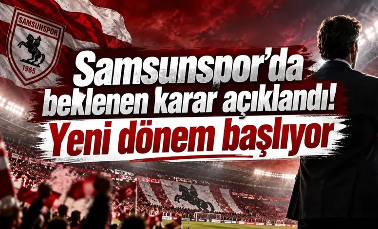 Samsunspor'da beklenen karar açıklandı! Yeni dönem başlıyor