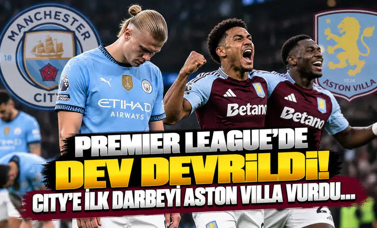 Premier League'de Dev Devrildi! City'e İlk Darbeyi Aston Villa Vurdu...