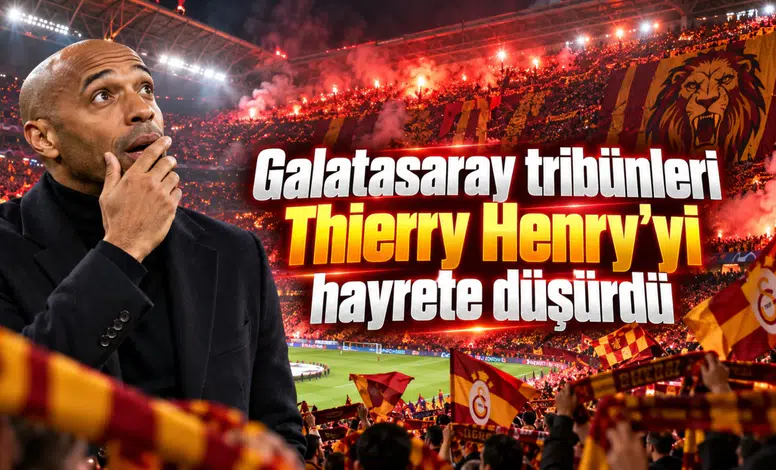 Galatasaray tribünleri Thierry Henry'yi hayrete düşürdü