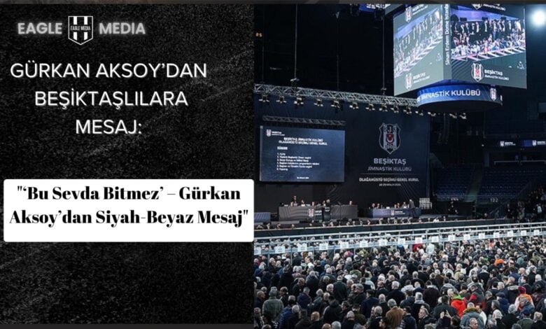 "Gürkan Aksoy’dan Beşiktaş Taraftarına Duygusal Mesaj!"