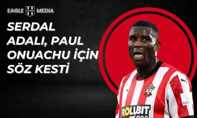 Southampton forması giyen Nijeryalı golcü Paul Onuachu, saha içinde mücadele sırasında; arka planda siyah ve kırmızı grafik tasarım ile "Serdal Adalı, Paul Onuachu İçin Söz Kesti" yazısı yer alıyor.