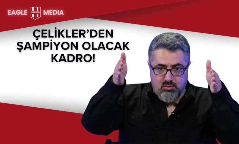 Siyah gömlek giymiş Serdar Ali Çelikler, iki eliyle kadro genişliğini anlatırken ekrana bakıyor. Üstte “Çelikler’den Şampiyon Olacak Kadro!” başlığı, arka planda kırmızı-beyaz Eagle Media tasarımı yer alıyor.