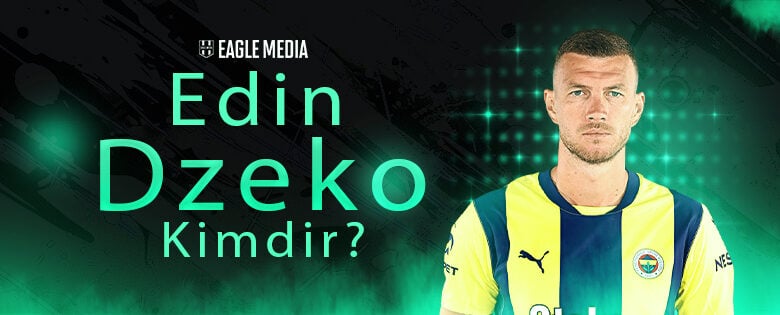 Edin Dzeko Kimdir? Kaç yaşında?