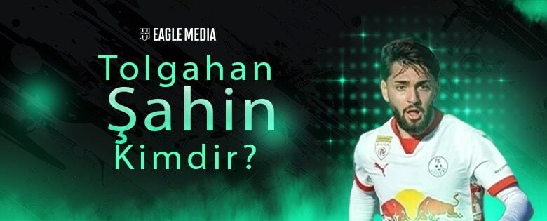 Tolgahan Şahin Kimdir