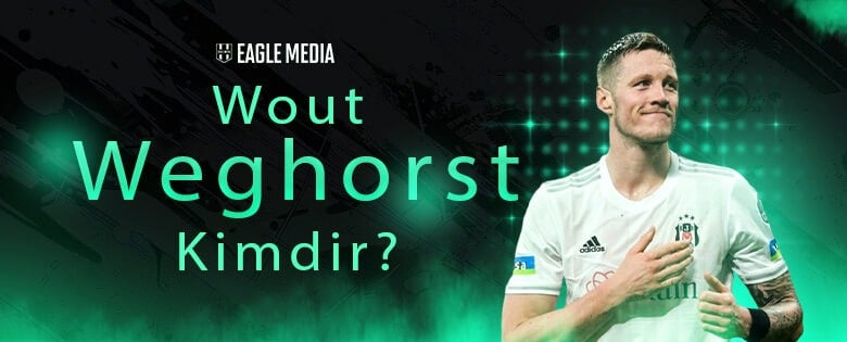 Wout Weghorst Kimdir?