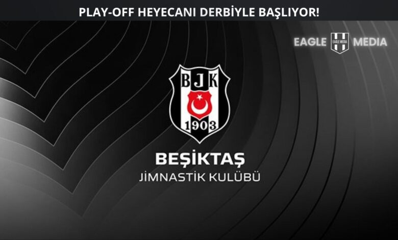 Beşiktaş Jimnastik Kulübü’nün siyah zemin üzerine yerleştirilmiş logosu, üstte “Play-Off Heyecanı Derbiyle Başlıyor” yazısı ve Eagle Media logosu ile birlikte görülüyor.