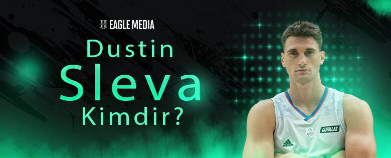 Dustin Sleva kimdir?