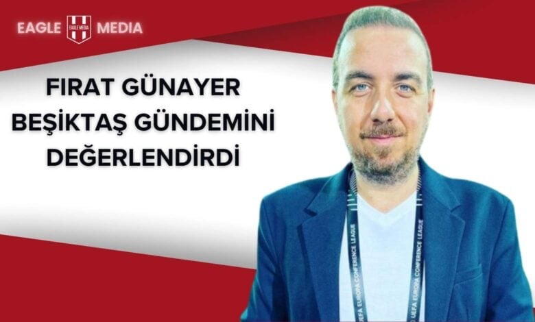 Beşiktaş yorumcusu Fırat Günayer’in takım elbiseli fotoğrafı; üst kısmında “Fırat Günayer Beşiktaş Gündemini Değerlendirdi” başlığı yer alıyor.