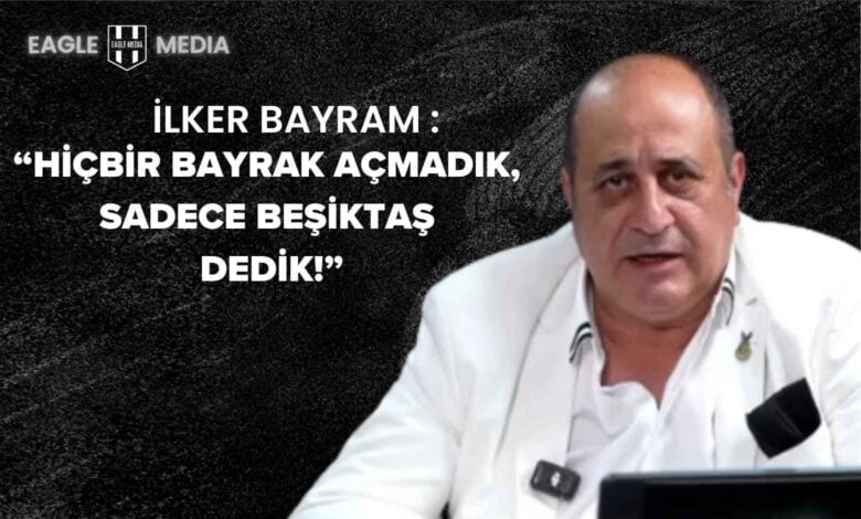 İlker Bayram’dan Net Tavır: "Tarafımız yalnızca Beşiktaş’tır!"