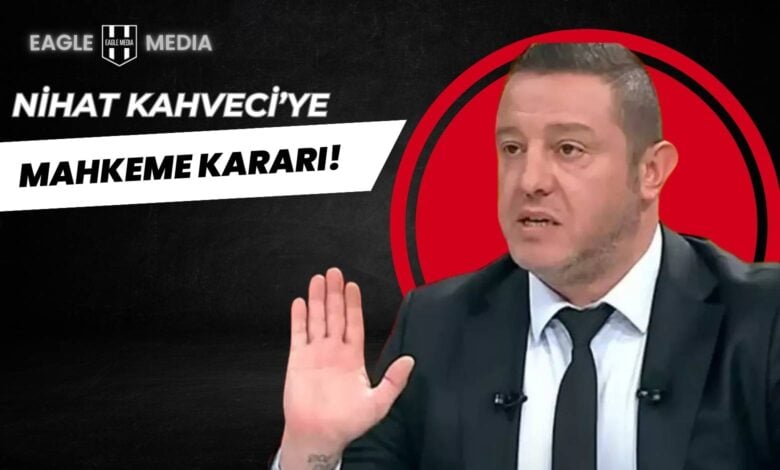 Nihat Kahveci takım elbiseli ve elini kaldırmış bir pozda; üstte “Nihat Kahveci’ye Mahkeme Kararı!” başlığı yer alıyor.