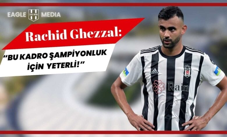 Beşiktaş formasıyla sahada elleri belinde duran Rachid Ghezzal; arka planda flu stadyum manzarası, üstte Eagle Media logosu ve “Bu kadro şampiyonluk için yeterli!” başlıklı kırmızı-beyaz grafik yer almakta.