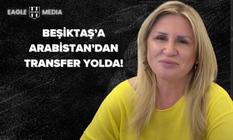 Tuğba Hacıbayramoğlu, Beşiktaş Başkanı'nın transfer sinyallerini değerlendirdi: Arabistan'dan yıldız isimler Türkiye yolunda!