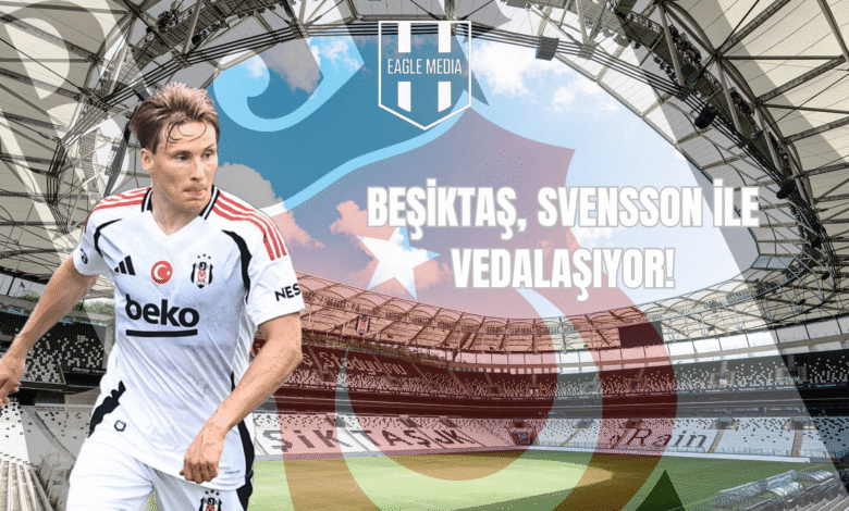 BEŞİKTAŞ, SVENSSON İLE VEDALAŞIYOR!