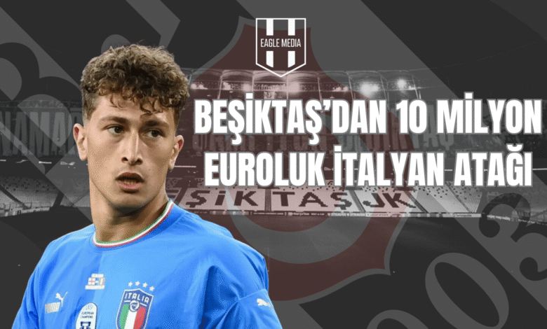Beşiktaş’dan 10 Milyon Euroluk İtalya Atağı