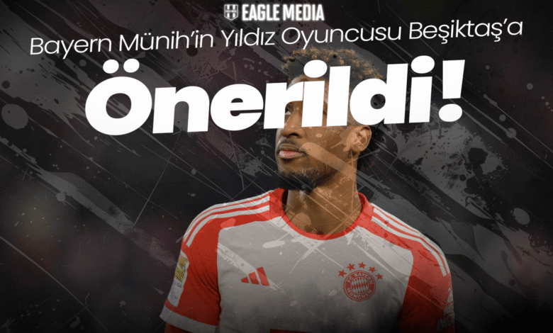 Münih'in Yıldızı Beşiktaş'a önerildi