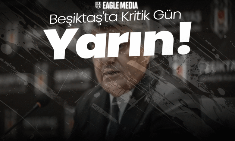 Beşiktaş'ta Kritik Gün