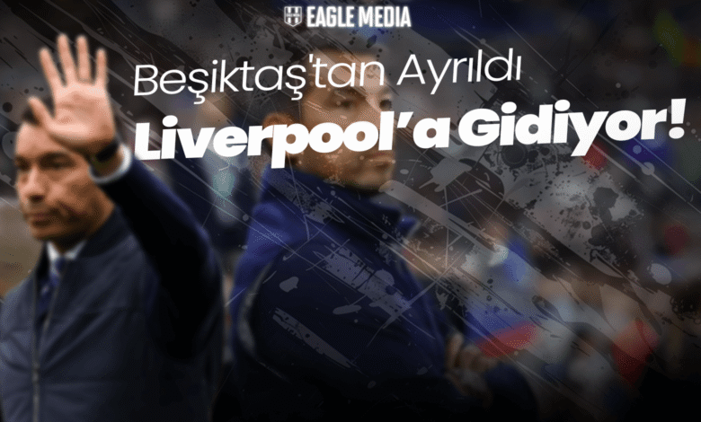 Beşiktaş'tan Liverpool'a Gidiyor