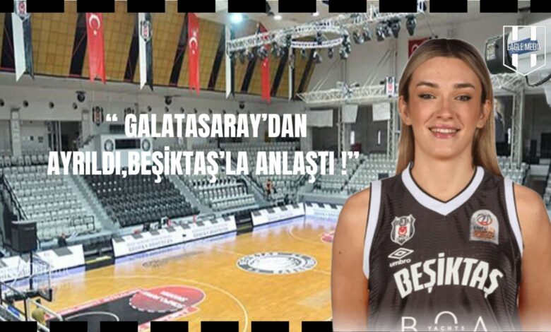 GALATASARAY’DAN AYRILDI,BEŞİKTAŞ’LA ANLAŞTI
