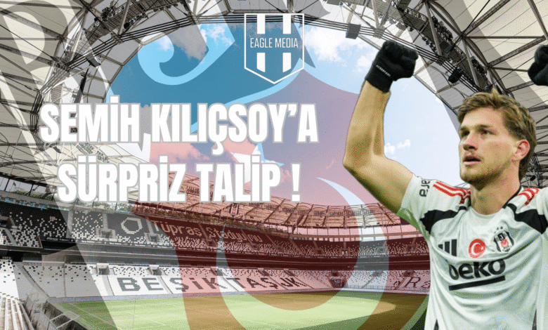 Semih Kılıçsoy'a Sürpriz Talip !