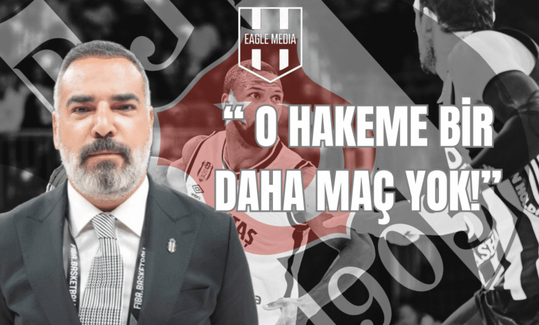 “ O HAKEME BİR DAHA MAÇ YOK!