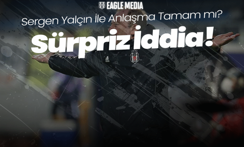Sergen Yalçın ile anlaşma tamam mı