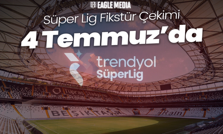 Fikstür Çekimi 4 Temmuz'da!