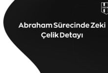 Abraham Sürecinde Zeki Çelik Detayı