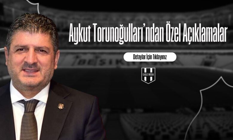 Aykut Torunoğulları'ndan Özel Açıklamalar