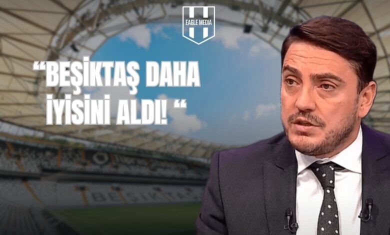 “BEŞİKTAŞ DAHA İYİSİNİ ALDI! “