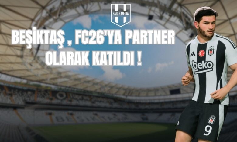 BEŞİKTAŞ , FC26'YA PARTNER OLARAK KATILDI !