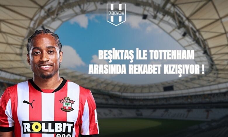 BEŞİKTAŞ İLE TOTTENHAM ARASINDA REKABET KIZIŞIYOR !