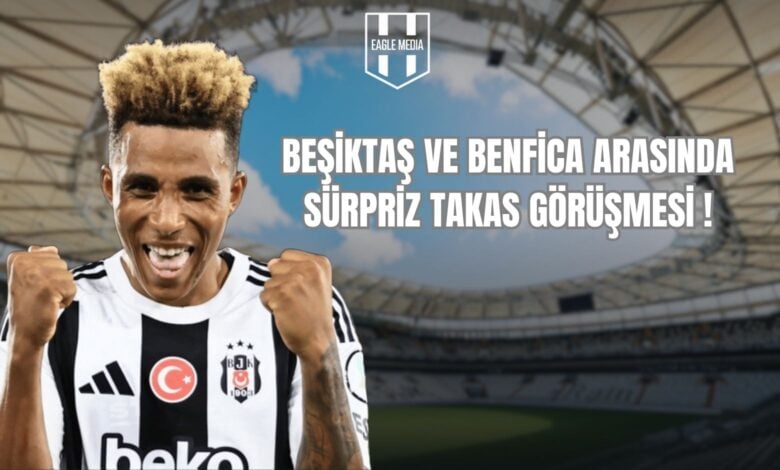 BEŞİKTAŞ VE BENFİCA ARASINDA SÜRPRİZ TAKAS GÖRÜŞMESİ !