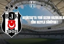 BEŞİKTAŞ’TA YENİ SEZON HAZIRLIKLARI TÜM HIZIYLA SÜRÜYOR !