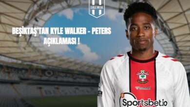 BEŞİKTAŞ’TAN KYLE WALKER - PETERS AÇIKLAMASI !