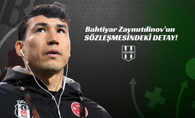 Bahtiyar Zaynutdinov'un Sözleşmesindeki Detay!