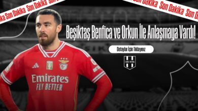 Beşiktaş Benfica ve Orkun İle Anlaşmaya Vardı!